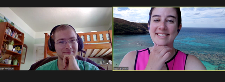 Screenshot from a weekly meeting. A remote internship may not be ideal, but it's significantly better than none at all, and we made do. Ben Hoffman and mentor Jessica Griffin during a weekly Zoom meeting.