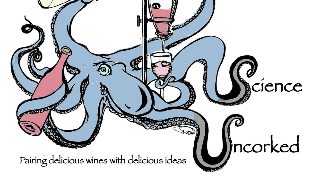 An illustration of an octopus holding a wine glass and scientific equipment. The text reads "Science Uncorked, pairing delicious wines with delicious ideas"
